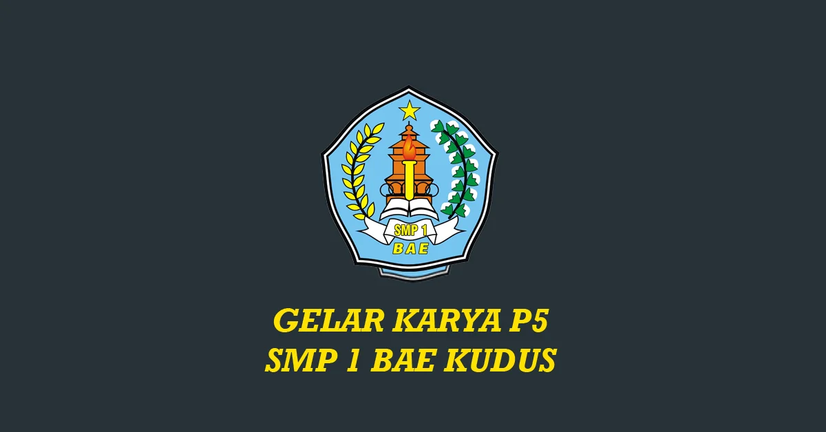 Gelar Karya Projek Penguatan Profil Pelajar Pancasila SMP 1 Bae Kudus